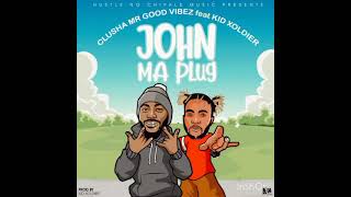 JOHN MA PLUG - CLUSHA MR GOOD VIBEZ FT. KID XOLDIER (PROD. KID XOLDIER/HUSTLE-NO-CHIPALE-MUSIC)