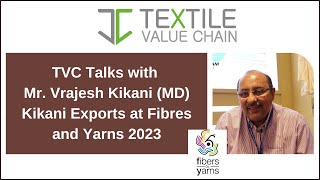 TVC Talks with Mr. Vrajesh Kikani (MD) Kikani Exports at Fibres and Yarns 2023