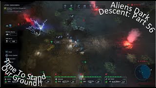 Aliens Dark Descent Part 56 Time To Stand Our Ground!!