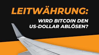 Das Ende des US-Dollars: Wird Bitcoin die neue Weltreservewährung?