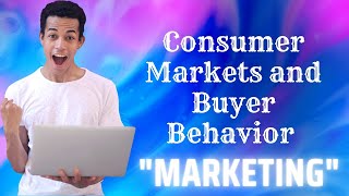 Consumer markets and Buyer Behavior (Chap 5 Marketing by Philip Kotler)