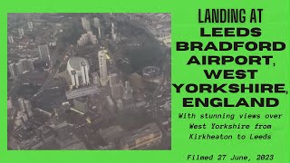 Aerial Views from Kirkheaton to Landing at Leeds Bradford Airport, West Yorkshire, UK: 27 June, 2023