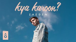 Zaeden - Kya Karoon?