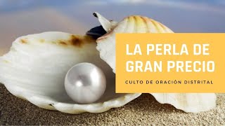 Culto de Oración Distrital - La Perla de Gran Precio