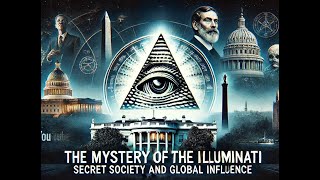 The Mystery of the Illuminati: Secret Society and Global Influence