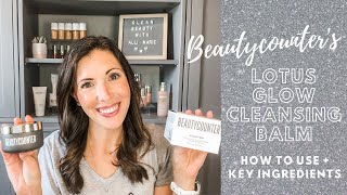 Lotus Glow Cleansing Balm by Beautycounter | How to Use | Key Ingredients