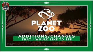 Additions/Changes I Would Like to See in Planet Zoo