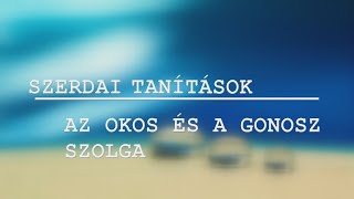 Szerdai Tanítások - Az okos és a gonosz szolga