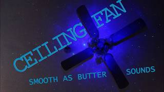 CEILING FAN , SMOOTH AS BUTTER SOUNDS