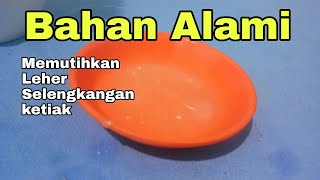 Memutihkan Leher,Ketiak & Selengkangan Dengan Bahan Alami