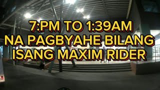 7:PM TO 1:39AM NA PAGBYAHE BILANG ISANG MAXIM RIDER, 15 BOOKINGS ANG AKING NAKUKOHA.