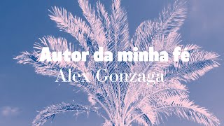 Autor da minha fé: Alex Gonzaga