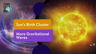 Sun’s Birth Cluster and More Gravitational Waves | Hugh Ross and Jeff Zweerink