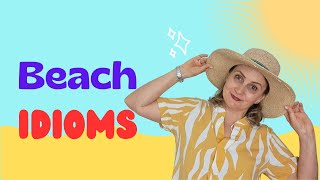 Fun in the Sun: Beach-Themed Idioms for a Delightful Summer!