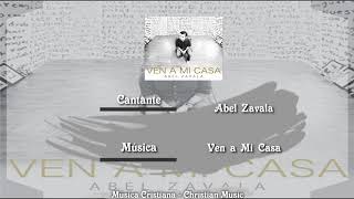 Abel Zavala - Ven a Mi Casa (Audio)