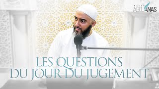 11) LES QUESTIONS DU JOUR DU JUGEMENT - NADER ABOU ANAS