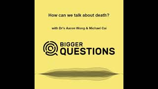 How can we talk about death? with Aaron Wong & Michael Cai (BQ Ep 213)