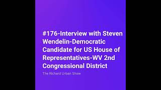 Interview with Steven Wendelin-Democratic Candidate for US House of Representatives-WV 2nd Congre...