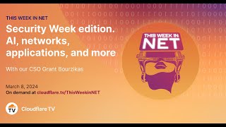 2024 Security Week edition. AI, networks, applications, and more