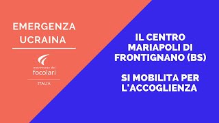 Emergenza Ucraina, il Centro Mariapoli di Frontignano (BS) si mobilita per l'accoglienza