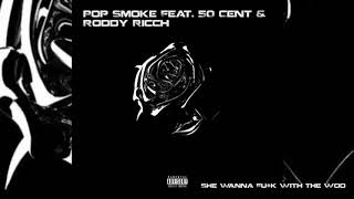 Pop Smoke Ft. 50 Cent & Rodney Ricch- She wanna fuck with the wood (Official)