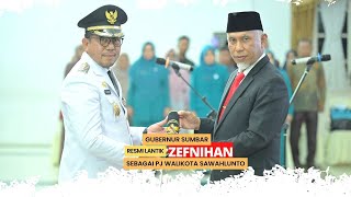 Gubernur Mahyeldi Melantik Zefnihan Sebagai Pj. Walikota Sawahlunto