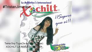 Xochilt /La Reina Sonidera /Soy Tuya /nueva versión