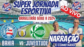 🎙️TRANSMISSÃO AO VIVO BAHIA vs JUVENTUDE NO BRASILEIRÃO 2024