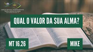 06/08/23 - Mike - Mt 16:26 - Tema: Qual o valor da sua alma?