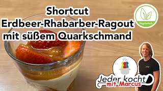 Jeder kocht - Shortcut Erdbeer-Rhabarber-Ragout mit süßem Quarkschmand