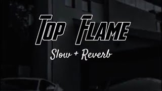 SONG | TOP FLAME SLOW + REVERB TOP FLAME SLOWED + REVERB | TOP FLAME JERY