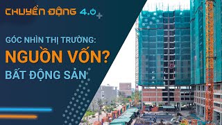 [GÓC NHÌN THỊ TRƯỜNG]: Bất động sản và câu chuyện vay vốn |Chuyển động 4.0