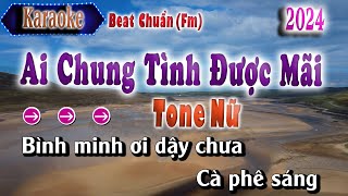 AI CHUNG TÌNH ĐƯỢC MÃI |KARAOKE TONE NỮ| BEAT CHUẨN