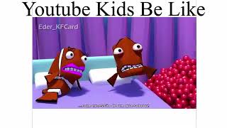 youtube kids be like