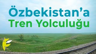 Özbekistan'a 17 Saatlik Lüks Tren Yolculuğu