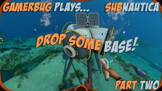 Gamerbug Plays Subnautica - Drop Some Base (Part Three)