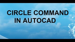 HOW TO USE THE CIRCLE COMMAND in AUTOCAD?