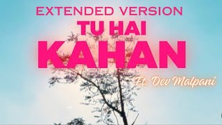 Tu Hai Kahan | Extended version | Raffey - Usama - Ahad | Dev Malpani.