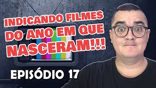 INDICANDO FILMES DO ANO EM QUE NASCERAM - Episódio 17