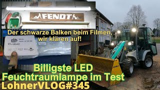 LohnerVLOG#345 Billigste LED Feuchtraumlampe im YouTube Test I Fendt Verbreiterungen I Kramer Allrad