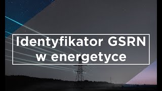 Identyfikator GSRN w energetyce - Zbigniew Rusinek ekspert GS1 Polska