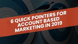 6 Quick Pointers for Account Based Marketing in 2019