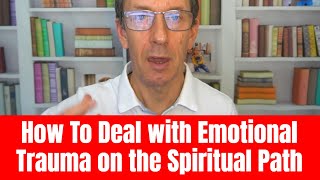 How To Deal with Emotional Trauma on the Spiritual Path