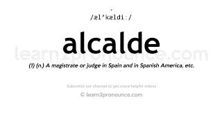 How to pronounce Alcalde | English pronunciation