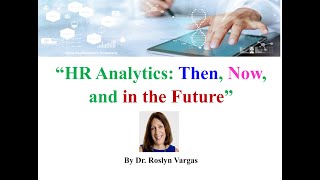 HR Analytics: Then, Now, and in the Future with Dr. Roslyn Vargas