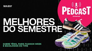 MELHORES DO SEMESTRE- Pedcast S05E07 Sobre tênis, Paris Fashion Week e escolhidos do time