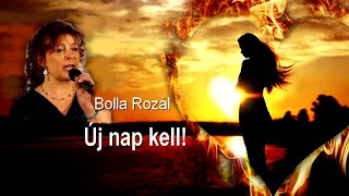 Bolla Rozál 🌞 Új nap kell (A New Day Has Come)