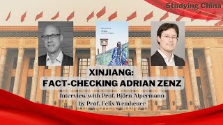 Xinjiang: Fact-checking Adrian Zenz: An Interview with Prof. Björn Alpermann by Prof. Felix Wemheuer