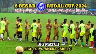 BIG MATCH BABAK 1 - PEREMPAT FINAL RUDAL CUP 2024 || FIGO FC VS ANEKA CABE FC ||