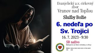 Služby Božie VT 16. 7. 2023  - 6. nedeľa po Sv. Trojici.